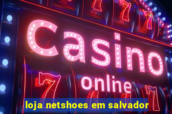 loja netshoes em salvador